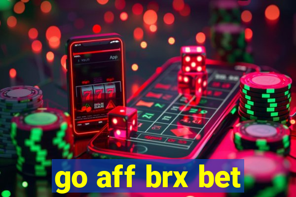 go aff brx bet